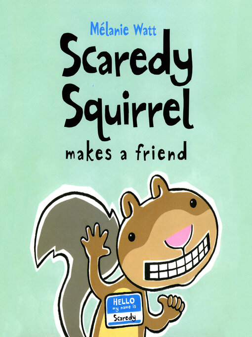 Title details for Scaredy Squirrel Makes a Friend by Mélanie Watt - Available